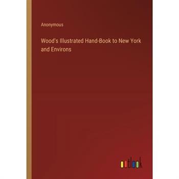 Wood’s Illustrated Hand-Book to New York and Environs
