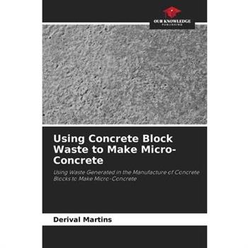 Using Concrete Block Waste to Make Micro-Concrete