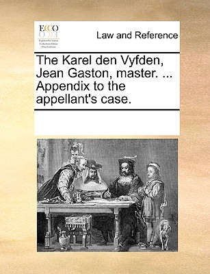 The Karel den Vyfden, Jean Gaston, master. ... Appendix to the appellant’s case.