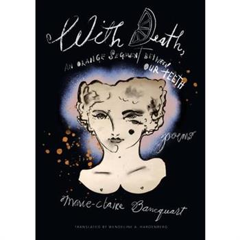 With Death, an Orange Segment Between Our Teeth