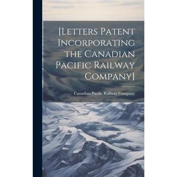 [Letters Patent Incorporating the Canadian Pacific Railway Company] [microform]