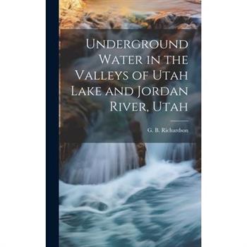 Underground Water in the Valleys of Utah Lake and Jordan River, Utah