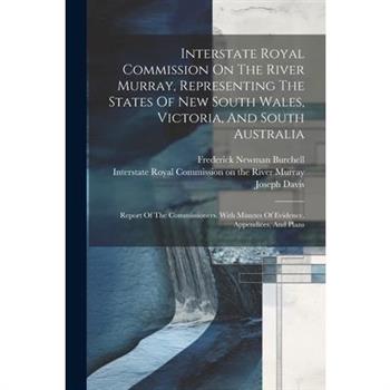 Interstate Royal Commission On The River Murray, Representing The States Of New South Wales, Victoria, And South Australia