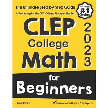 CLEP College Math for BeginnersThe Ultimate Step by Step Guide to Preparing for the CLEP College Math Test