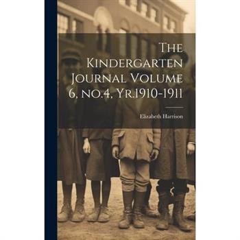 The Kindergarten Journal Volume 6, no.4, Yr.1910-1911