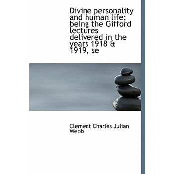 Divine Personality and Human Life; Being the Gifford Lectures Delivered in the Years 1918 & 1919, Se