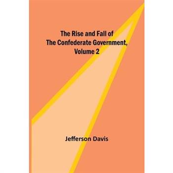 The Rise and Fall of the Confederate Government, Volume 2