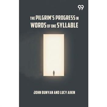 The Pilgrim's Progress In Words Of One Syllable