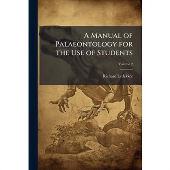 A Manual of Palaeontology for the Use of Students