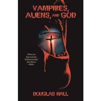 Vampires, Aliens, and God