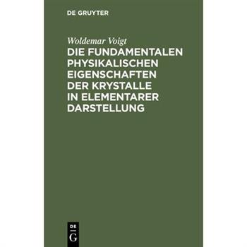 Die fundamentalen Physikalischen Eigenschaften der Krystalle in elementarer Darstellung