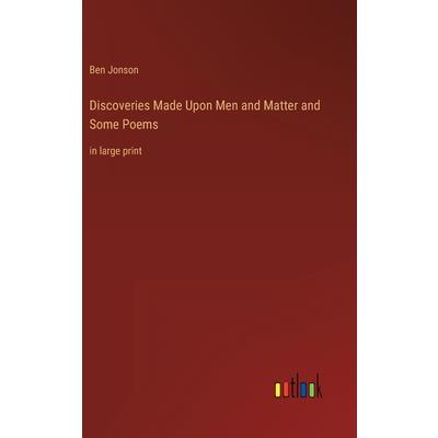 Discoveries Made Upon Men and Matter and Some Poems