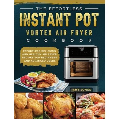 The Effortless Instant Pot Vortex Air Fryer Cookbook