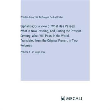 Giphantia; Or a View of What Has Passed, What Is Now Passing, And, During the Present Century, What Will Pass, in the World. Translated from the Original French, In Two Volumes