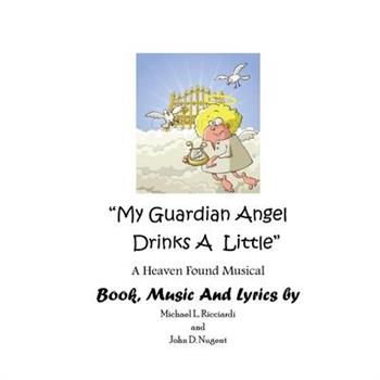 My Guardian Angel Drinks a Little Libretto