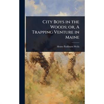 City Boys in the Woods; or, A Trapping Venture in Maine