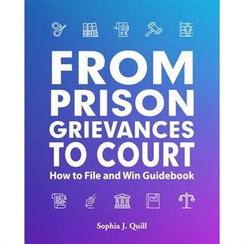 From Prison Grievances to Court How to File and Win Guidebook