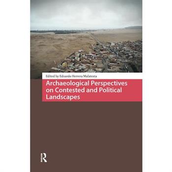 Archaeological Perspectives on Contested and Political Landscapes