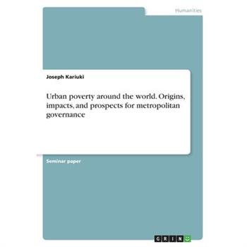 Urban poverty around the world. Origins, impacts, and prospects for metropolitan governance