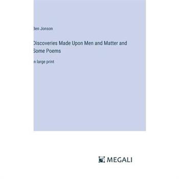 Discoveries Made Upon Men and Matter and Some Poems