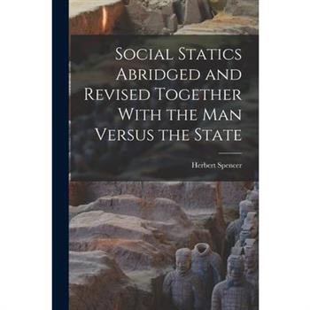 Social Statics Abridged and Revised Together With the Man Versus the State