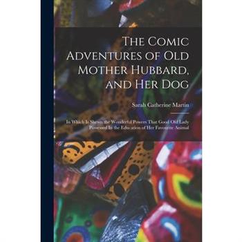 The Comic Adventures of Old Mother Hubbard, and her Dog