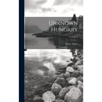 Unknown Hungary; Volume 1
