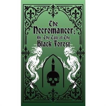 The Necromancer; Or, The Tale of the Black Forest