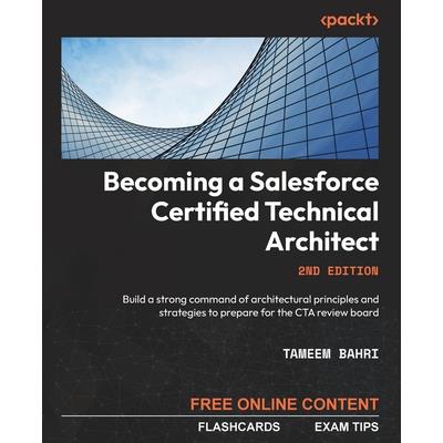Becoming a Salesforce Certified Technical Architect - Second Edition