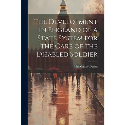 The Development in England of a State System for the Care of the Disabled Soldier