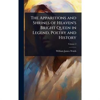 The Apparitions and Shrines of Heaven’s Bright Queen in Legend, Poetry and History