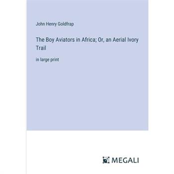 The Boy Aviators in Africa; Or, an Aerial Ivory Trail