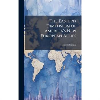 The Eastern Dimension of America's New European Allies