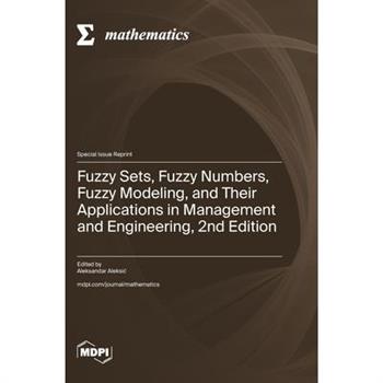 Fuzzy Sets, Fuzzy Numbers, Fuzzy Modeling, and Their Applications in Management and Engineering, 2nd Edition