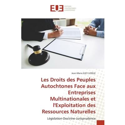 Les Droits des Peuples Autochtones Face aux Entreprises Multinationales et l’Exploitation des Ressources Naturelles