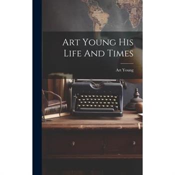 Art Young His Life And Times