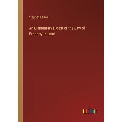 An Elementary Digest of the Law of Property in Land