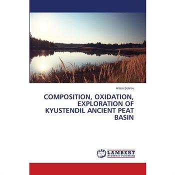 Composition, Oxidation, Exploration of Kyustendil Ancient Peat Basin