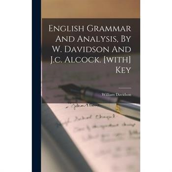 English Grammar And Analysis, By W. Davidson And J.c. Alcock. [with] Key