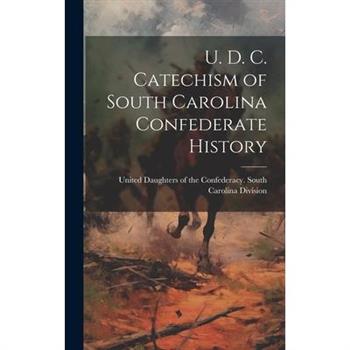 U. D. C. Catechism of South Carolina Confederate History