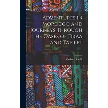 Adventures in Morocco and Journeys Through the Oases of Draa and Tafilet