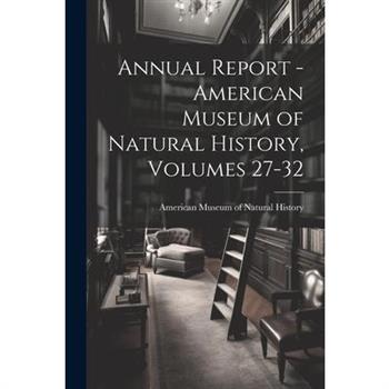 Annual Report - American Museum of Natural History, Volumes 27-32