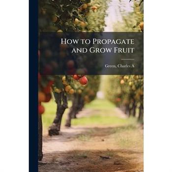 How to Propagate and Grow Fruit