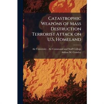 Catastrophic Weapons of Mass Destruction Terrorist Attack on U.S. Homeland
