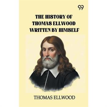 The History Of Thomas Ellwood Written By Himself