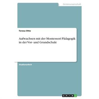 Aufwachsen mit der Montessori P瓣dagogik in der Vor- und Grundschule