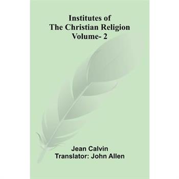 Institutes Of The Christian Religion (Vol. 2)