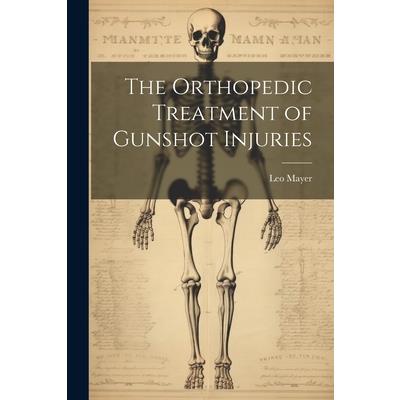 The Orthopedic Treatment of Gunshot Injuries