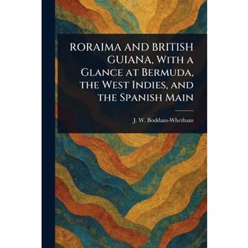 RORAIMA AND BRITISH GUIANA, With a Glance at Bermuda, the West Indies, and the Spanish Main