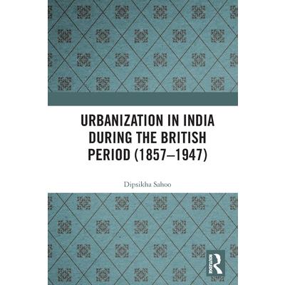 Urbanization in India During the British Period (1857-1947)